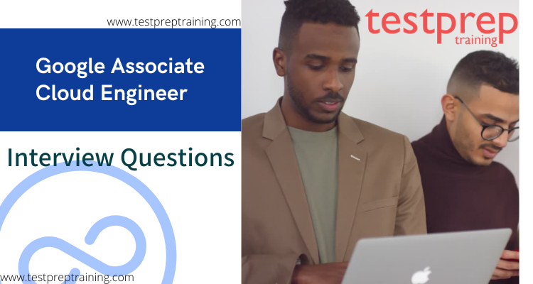 Google Associate Cloud Engineer Interview Questions