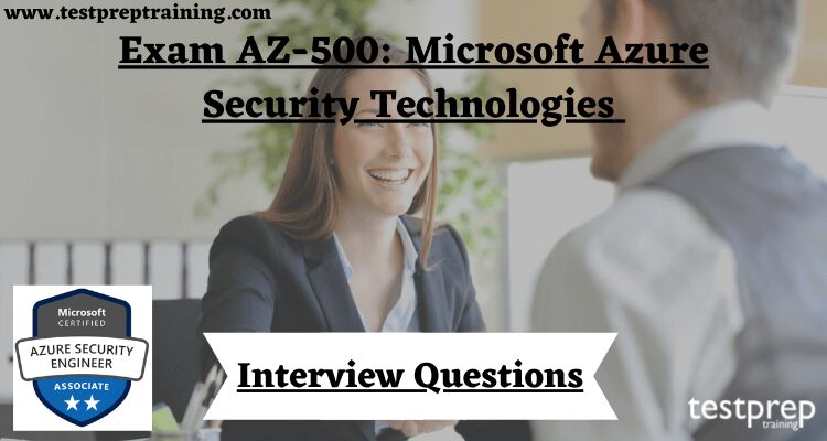Exam AZ-500: Microsoft Azure Security Technologies Interview Questions