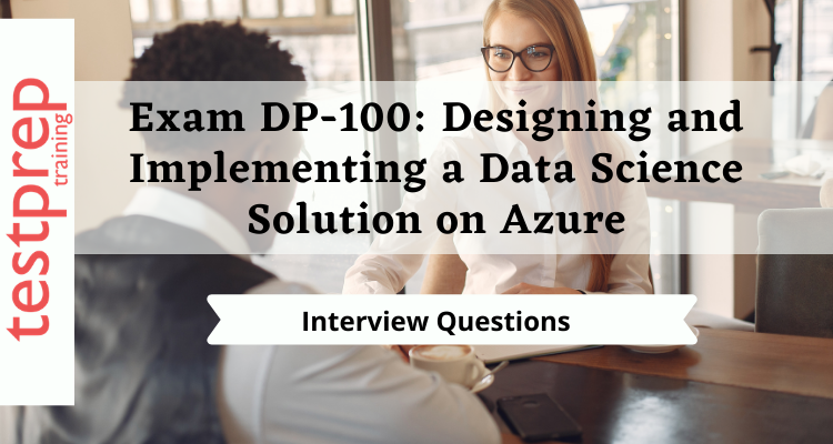 Exam DP-100: Designing and Implementing a Data Science Solution on Azure interview questions