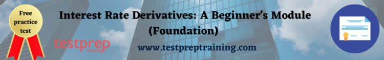 Interest Rate Derivatives: A Beginner's Module (Foundation)  free practice test