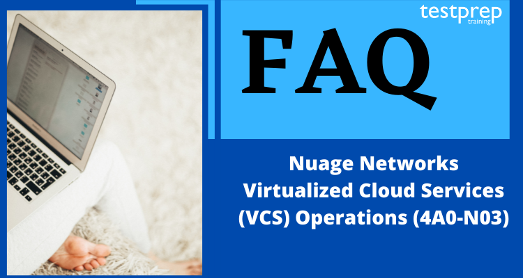 Nuage Networks Virtualized Cloud Services (VCS) Operations (4A0-N03) FAQ