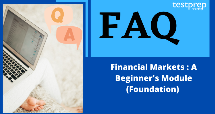 Financial Markets: A Beginner's Module (Foundation) FAQ