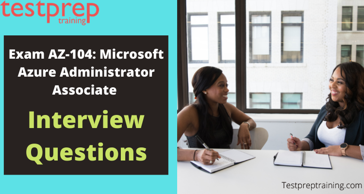 Exam AZ-104: Microsoft Azure Administrator Associate Interview Questions