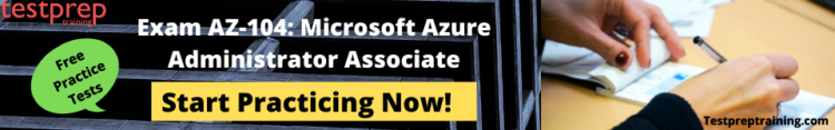 Exam AZ-104: Microsoft Azure Administrator Associate Practice Test