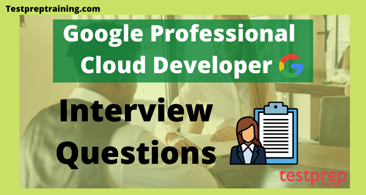 Google Professional Cloud Developer Interview Questions