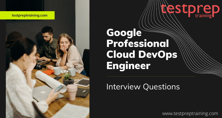 Google Professional Cloud DevOps Engineer Interview Questions