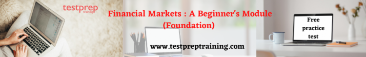 Financial Markets : A Beginner's Module (Foundation) free practice test