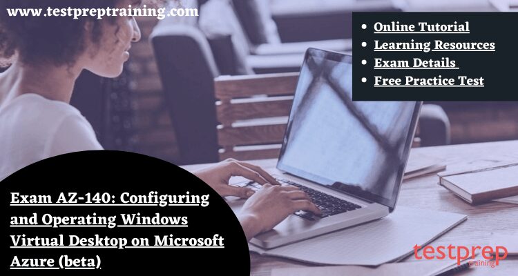 Exam AZ-140: Configuring and Operating Windows Virtual Desktop on Microsoft Azure (beta)