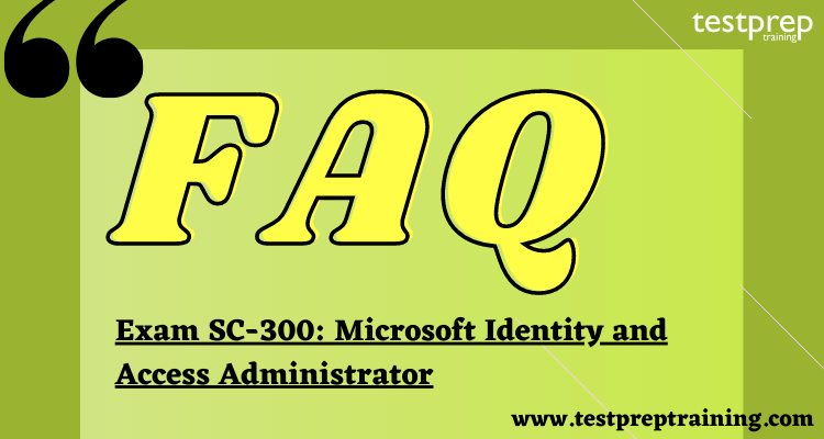 Exam SC-300: Microsoft Identity and Access Administrator FAQ