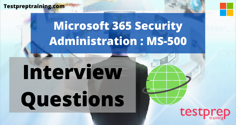 Microsoft 365 Security Administration: MS-500 Interview Questions