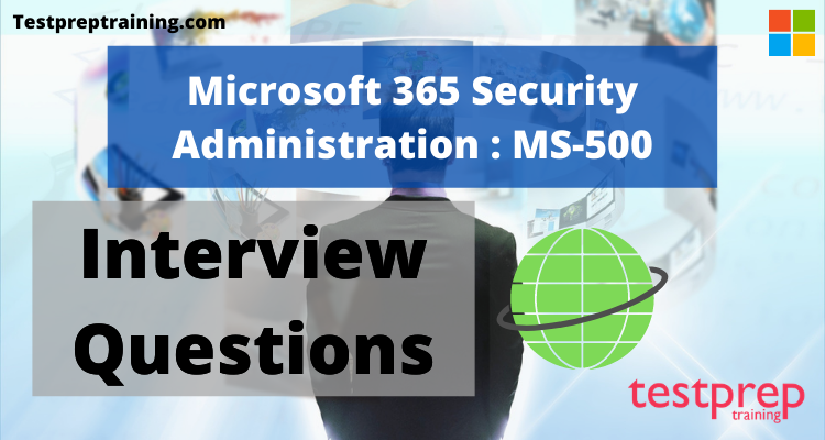 Microsoft 365 Security Administration: MS-500 Interview Questions 