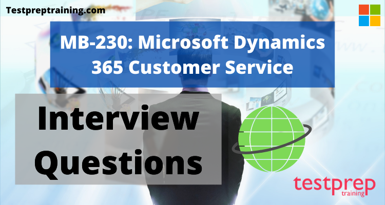 Exam MB-230: Microsoft Dynamics 365 for Customer Service Interview Questions 