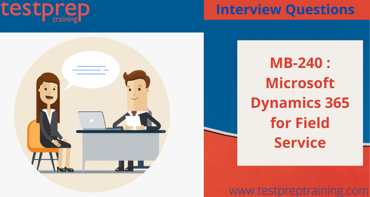 Microsoft Dynamics 365 for Field Service (Exam MB-240) Interview Questions