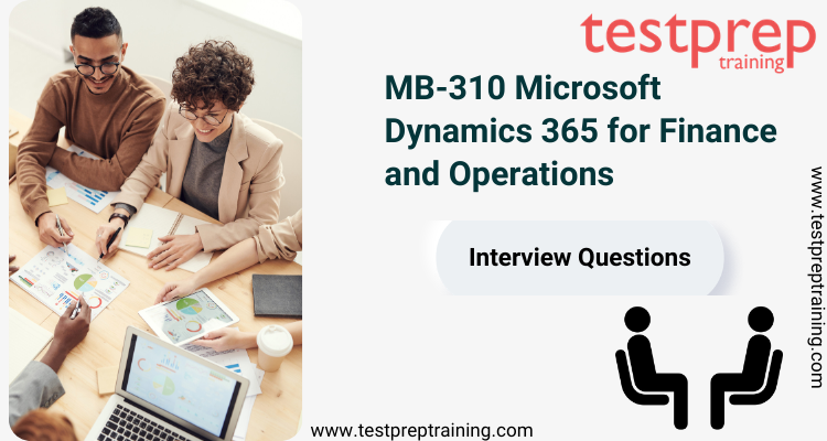MB-310 Microsoft Dynamics 365 for Finance and Operations Interview Questions