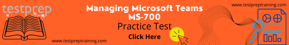 Managing Microsoft Teams MS-700 Practice test