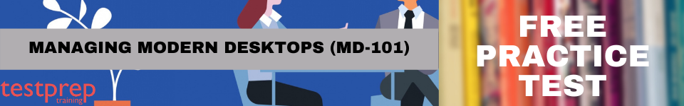 Managing Modern Desktops (MD-101) practice tests