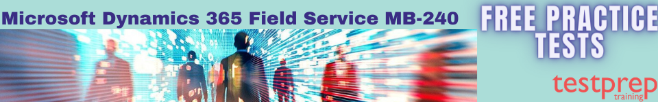 Microsoft Dynamics 365 Field Service MB-240 practice tests