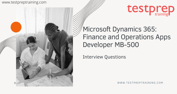 Microsoft Dynamics 365: Finance and Operations Apps Developer MB-500 Interview Questions