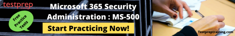 Microsoft 365 Security Administration: MS-500 Practice Tests