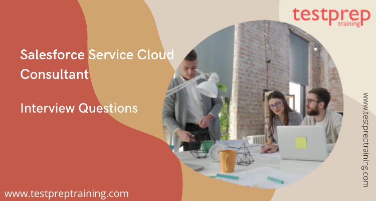 Salesforce Service Cloud Consultant Interview Questions