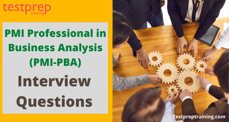 PMI Professional in Business Analysis (PMI-PBA) Interview Questions