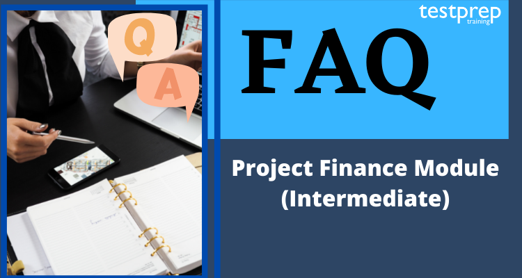 Project Finance Module (Intermediate) FAQ