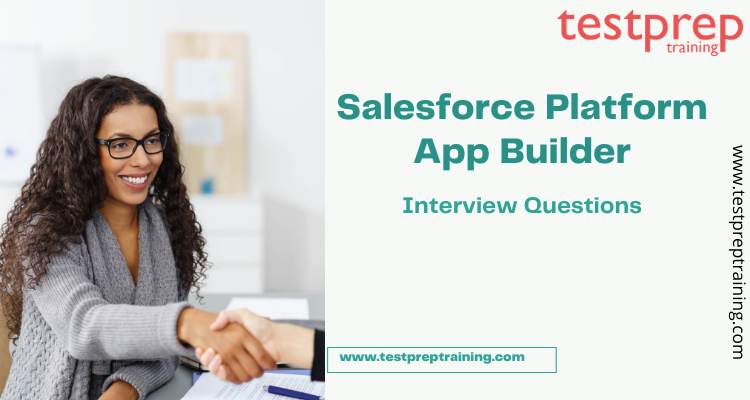 Salesforce Platform App Builder Interview Questions