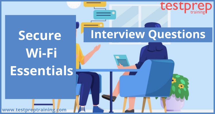 Secure Wi-Fi Essentials Interview Questions