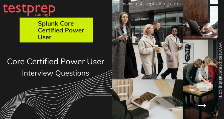 Splunk Core Certified Power User Interview questions