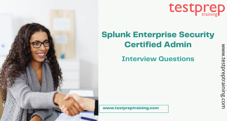 Splunk Enterprise Security Certified Admin Interview Questions