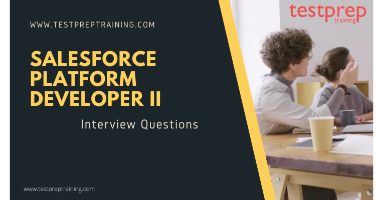 Salesforce Platform Developer II Interview Questions