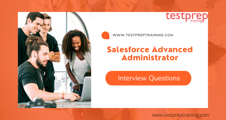 Salesforce Advanced Administrator Interview questions