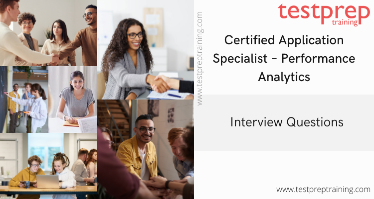 Certified Application Specialist – Performance Analytics Interview questions