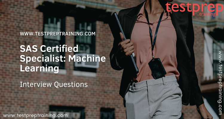 SAS Certified Specialist: Machine Learning Interview Questions