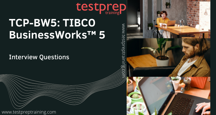 TCP-BW5: TIBCO BusinessWorks™ 5 Interview Questions