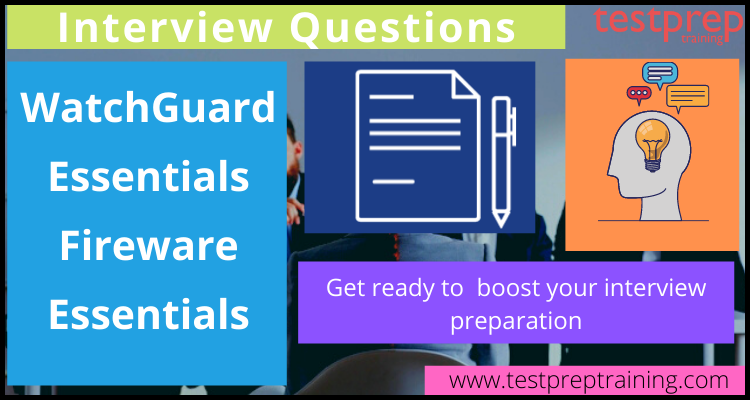 WatchGuard Essentials Fireware Essentials Interview Questions