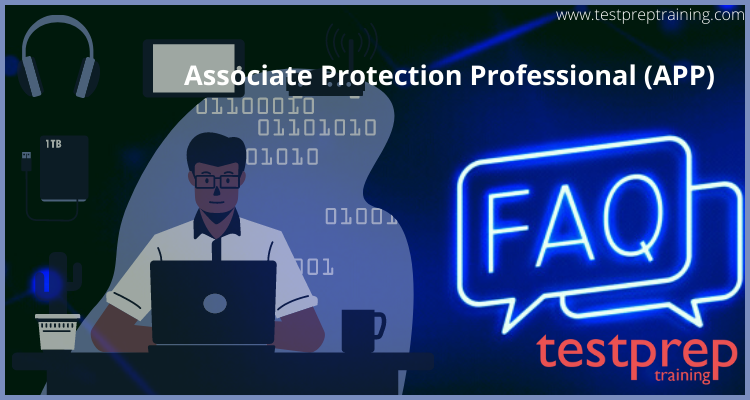Associate Protection Professional (APP) FAQs