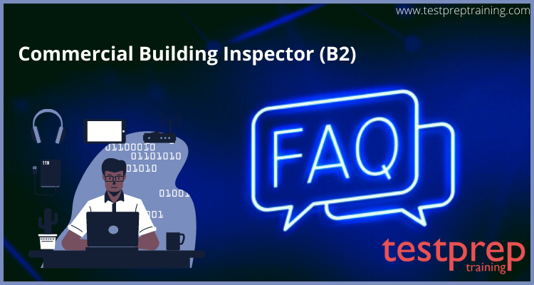 Commercial Building Inspector (B2) exam FAQs
