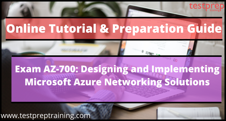 Exam AZ-700: Designing and Implementing Microsoft Azure Networking Solutions Online Tutorial
