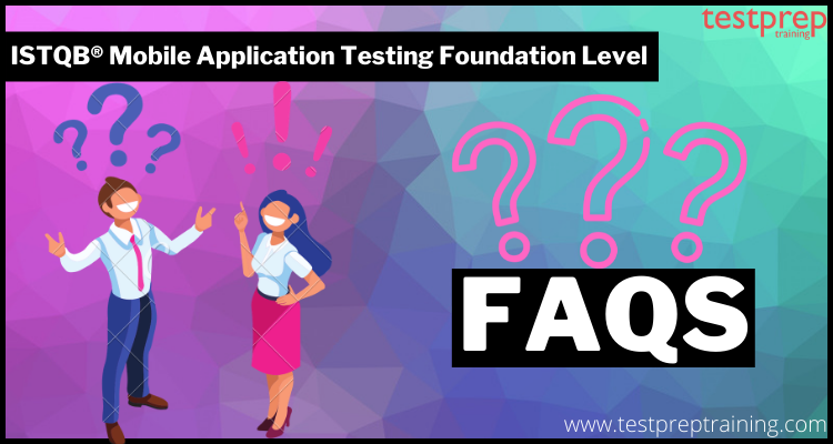 ISTQB® Mobile Application Testing Foundation Level exam FAQs