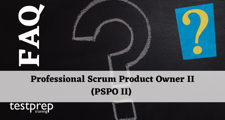 Professional Scrum Product Owner II (PSPO II) FAQ