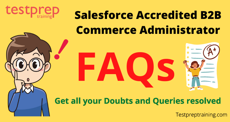 Salesforce Accredited B2B Commerce Administrator FAQs.