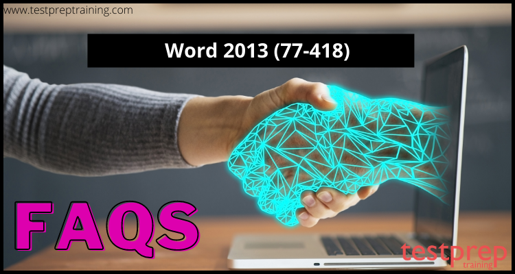 Word 2013 (77-418) exam FAQs