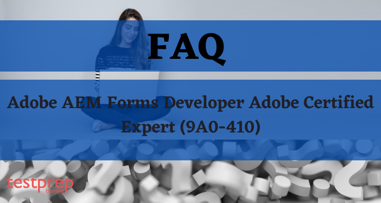 Adobe AEM Forms Developer Adobe Certified Expert (9A0-410) FAQ