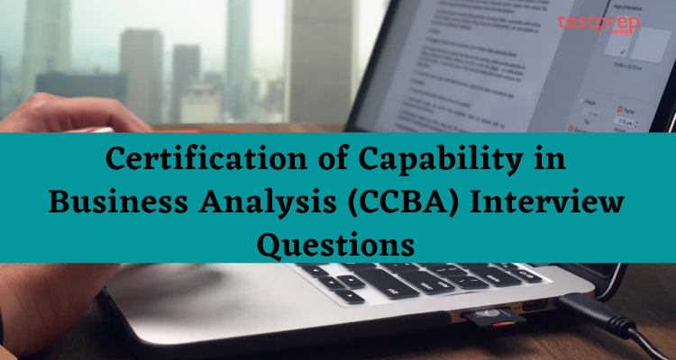 Certification of Capability in Business Analysis (CCBA) Interview Questions