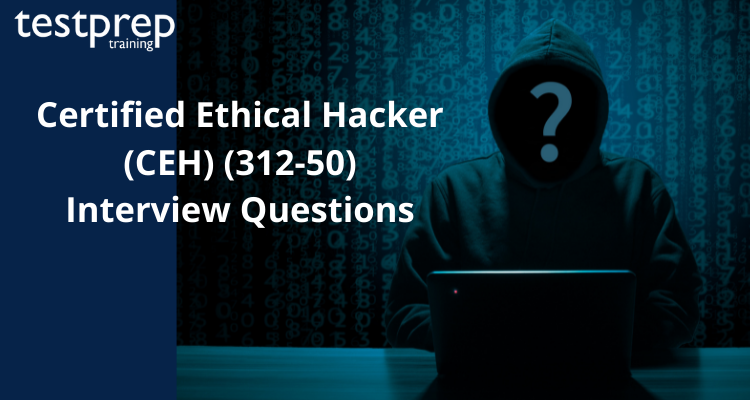 Certified Ethical Hacker (CEH) (312-50) Interview Questions