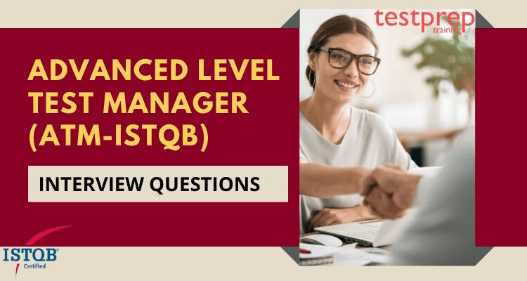 Advanced Level Test Manager (ATM-ISTQB) Interview Questions