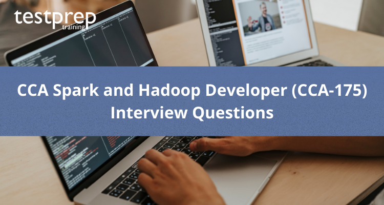 CCA Spark and Hadoop Developer (CCA-175) Interview Questions