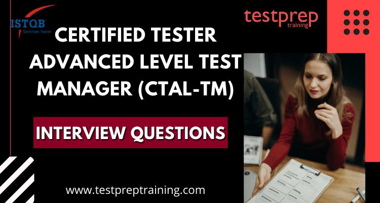 CTAL-TM Certified Tester Advanced Level Test Manager Interview Questions