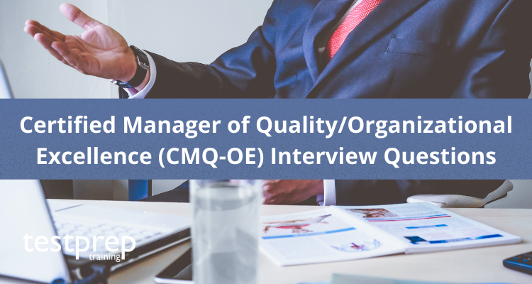 Certified Manager of Quality/Organizational Excellence (CMQ-OE) Interview Questions